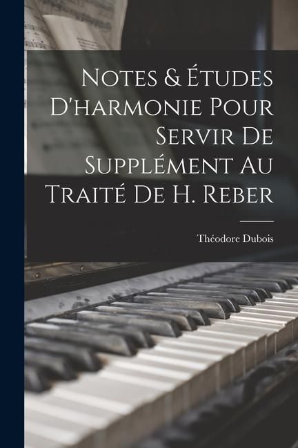 Produktbild: Notes & &eacute;tudes d'harmonie pour servir de suppl&eacute;ment au trait&eacute; de H. Reber