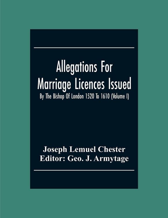 Produktbild: Allegations For Marriage Licences Issued By The Bishop Of London 1520 To 1610 (Volume I)