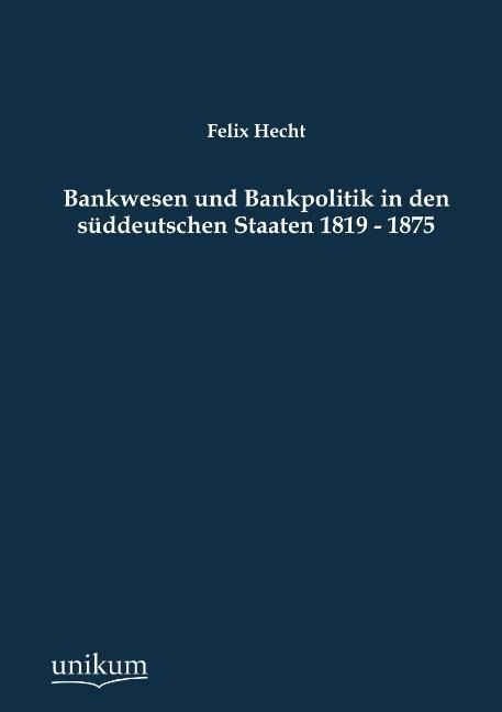 Produktbild: Hecht, F: Bankwesen und Bankpolitik in den s&uuml;ddeutschen Staa