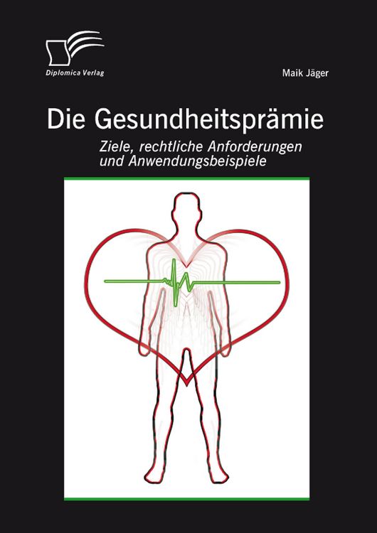Produktbild: Die Gesundheitspr&auml;mie: Ziele, rechtliche Anforderungen und Anwendungsbeispiele