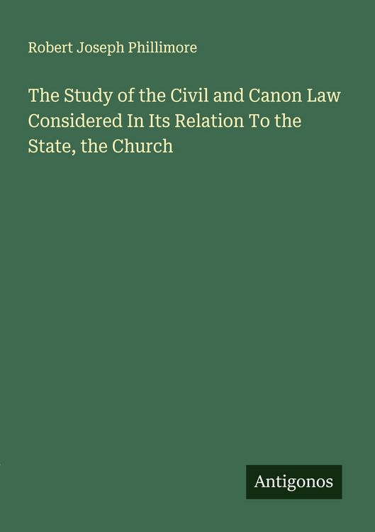 Produktbild: The Study of the Civil and Canon Law Considered In Its Relation To the State, the Church