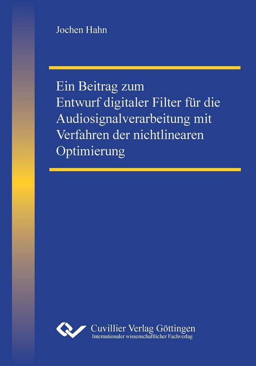 Produktbild: Ein Beitrag zum Entwurf digitaler Filter f&uuml;r die Audiosignalverarbeitung mit Verfahren der nichtlinearen Optimierung