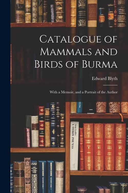 Produktbild: Catalogue of Mammals and Birds of Burma: With a Memoir, and a Portrait of the Author