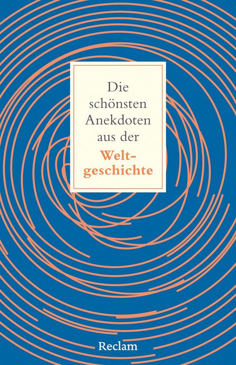 Produktbild: Die sch&ouml;nsten Anekdoten aus der Weltgeschichte. Historisch erkl&auml;rt