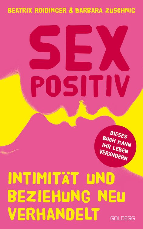 Produktbild: Sexpositiv. Intimit&auml;t und Beziehung neu verhandelt. Dein K&ouml;rper, deine Regeln: Mit Sexpositivit&auml;t zu mehr Selbstliebe und Zufriedenheit. Partnerschaft und Sexualit&auml;t neu denken.