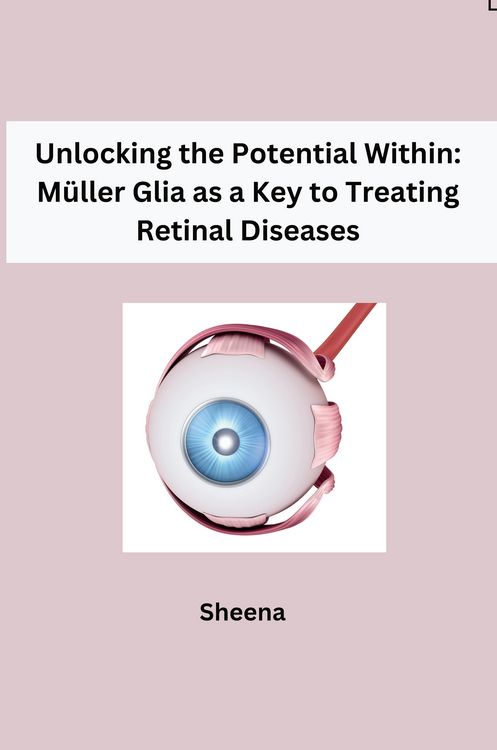 Produktbild: Unlocking the Potential Within: M&uuml;ller Glia as a Key to Treating Retinal Diseases