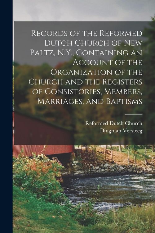 Produktbild: Records of the Reformed Dutch Church of New Paltz, N.Y., Containing an Account of the Organization of the Church and the Registers of Consistories, Members, Marriages, and Baptisms