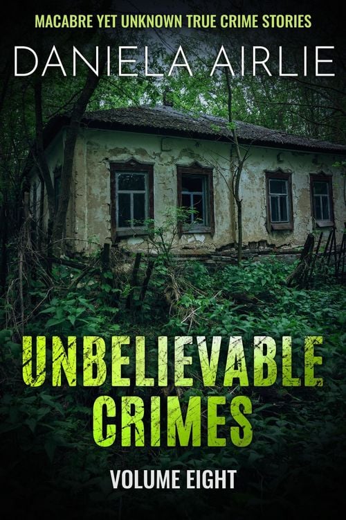 Produktbild: Unbelievable Crimes Volume Eight: Macabre Yet Unknown True Crime Stories
