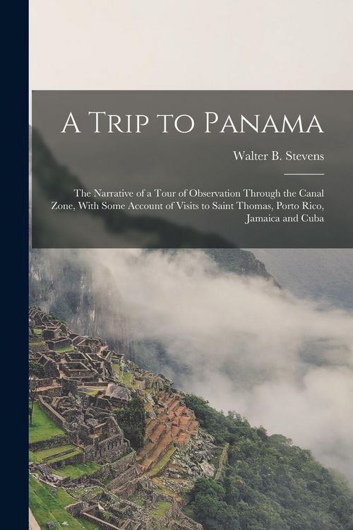 Produktbild: A Trip to Panama; the Narrative of a Tour of Observation Through the Canal Zone, With Some Account of Visits to Saint Thomas, Porto Rico, Jamaica and