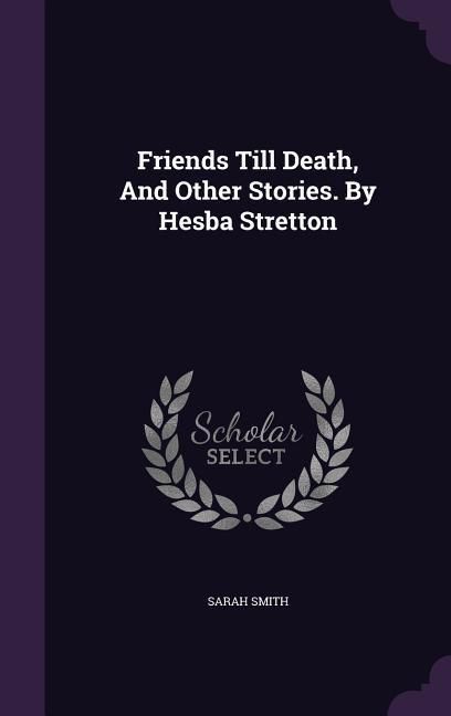 Produktbild: Friends Till Death, And Other Stories. By Hesba Stretton