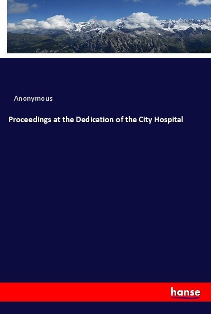 Produktbild: Proceedings at the Dedication of the City Hospital