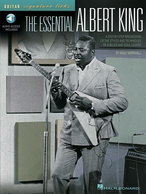 Produktbild: The Essential Albert King a Step-By-Step Breakdown of the Styles and Techniques of a Blues and Soul Legend - Book/Online Audio