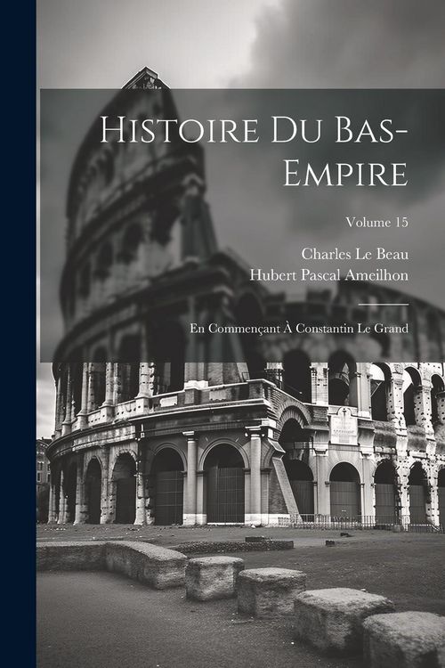 Produktbild: Histoire Du Bas-Empire: En Commen&ccedil;ant &Agrave; Constantin Le Grand; Volume 15