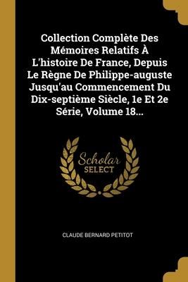 Produktbild: Collection Compl&egrave;te Des M&eacute;moires Relatifs &Agrave; L'histoire De France, Depuis Le R&egrave;gne De Philippe-auguste Jusqu'au Commencement Du Dix-septi&egrave;me Si&egrave;cle, 1e