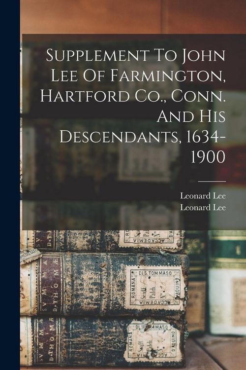 Produktbild: Supplement To John Lee Of Farmington, Hartford Co., Conn. And His Descendants, 1634-1900