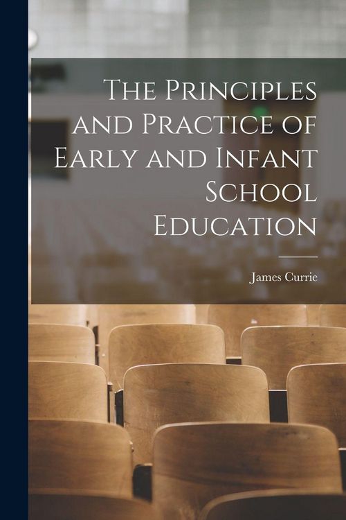 Produktbild: The Principles and Practice of Early and Infant School Education