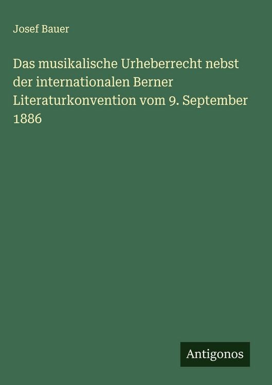 Produktbild: Das musikalische Urheberrecht nebst der internationalen Berner Literaturkonvention vom 9. September 1886