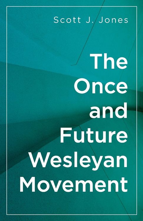Produktbild: The Once and Future Wesleyan Movement