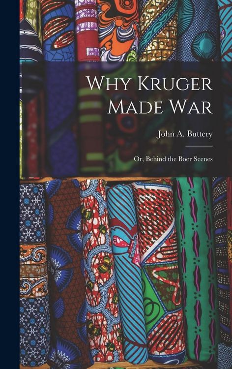 Produktbild: Why Kruger Made War: Or, Behind the Boer Scenes