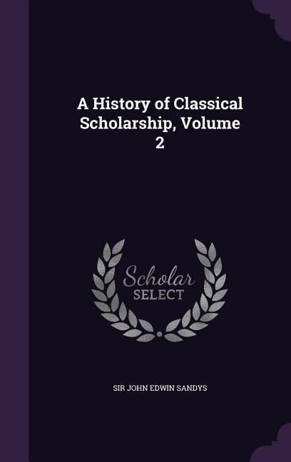 Produktbild: A History of Classical Scholarship, Volume 2