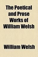 Produktbild: The Poetical and Prose Works of William Welsh