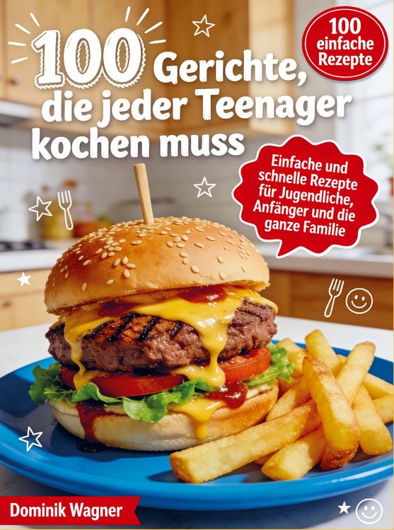 Produktbild: 100 Gerichte, die jeder Teenager kochen muss