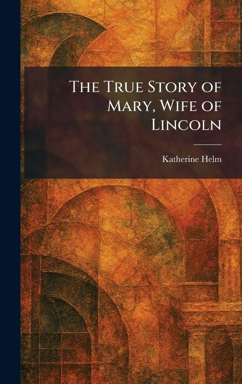 Produktbild: The True Story of Mary, Wife of Lincoln