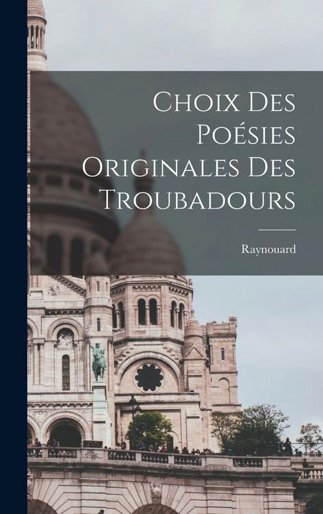 Produktbild: Choix des Po&eacute;sies Originales des Troubadours