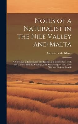 Produktbild: Notes of a Naturalist in the Nile Valley and Malta: A Narrative of Exploration and Research in Connection With the Natural History, Geology, and Arch&aelig;