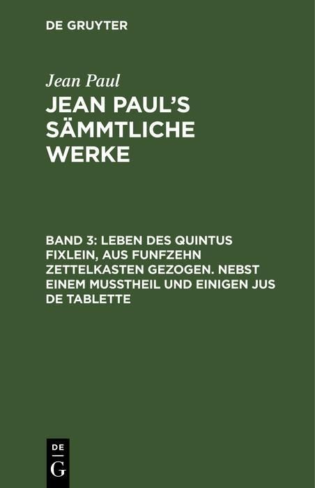Bild vom Artikel Leben des Quintus Fixlein, aus funfzehn Zettelkasten gezogen. Nebst einem Mußtheil und einigen Jus de tablette vom Autor Jean Paul