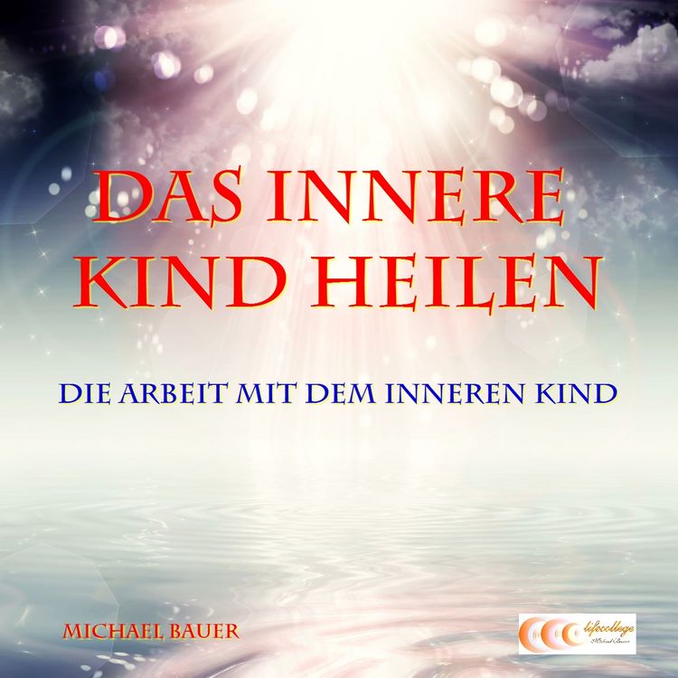 Produktbild: Das Innere Kind heilen - Die Arbeit mit dem Inneren Kind
