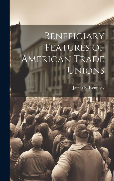 Produktbild: Beneficiary Features of American Trade Unions