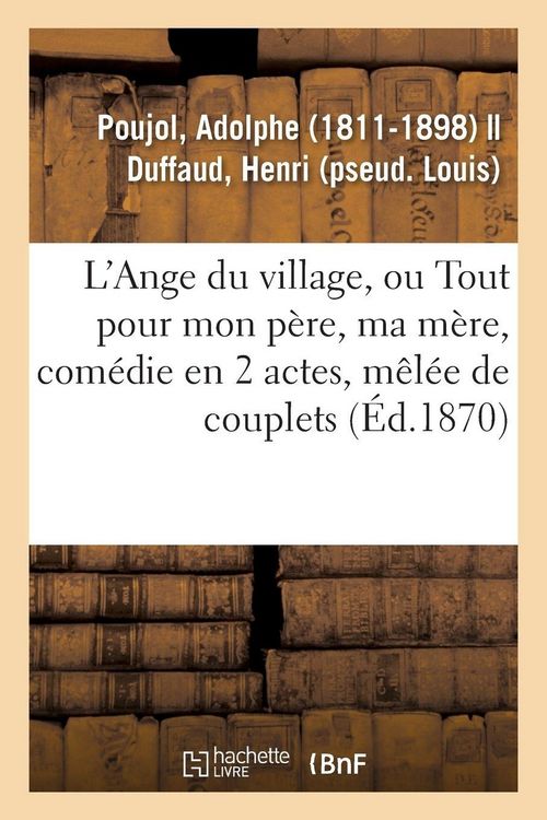 Produktbild: L'Ange du village ou Tout pour mon p&egrave;re, ma m&egrave;re, com&eacute;die en 2 actes, m&ecirc;l&eacute;e de couplets
