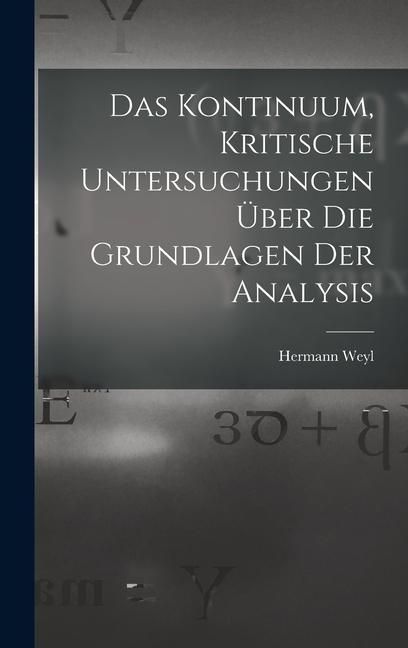 Produktbild: Das Kontinuum, kritische Untersuchungen &uuml;ber die Grundlagen der Analysis