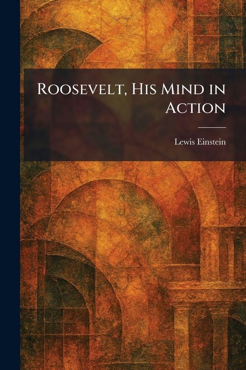 Produktbild: Roosevelt, His Mind in Action