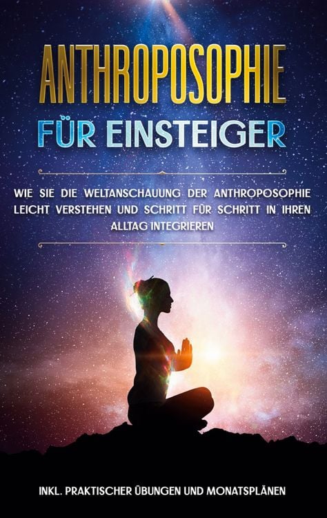 Produktbild: Anthroposophie f&uuml;r Einsteiger: Wie Sie die Weltanschauung der Anthroposophie lei