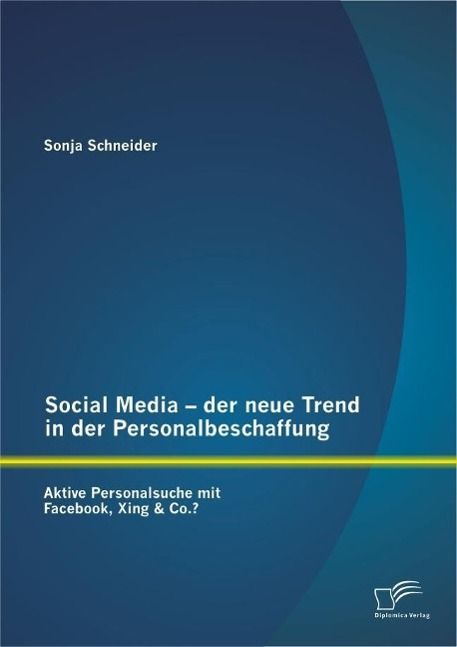 Produktbild: Social Media - der neue Trend in der Personalbeschaffung: Aktive Personalsuche mit Facebook, Xing & Co.?