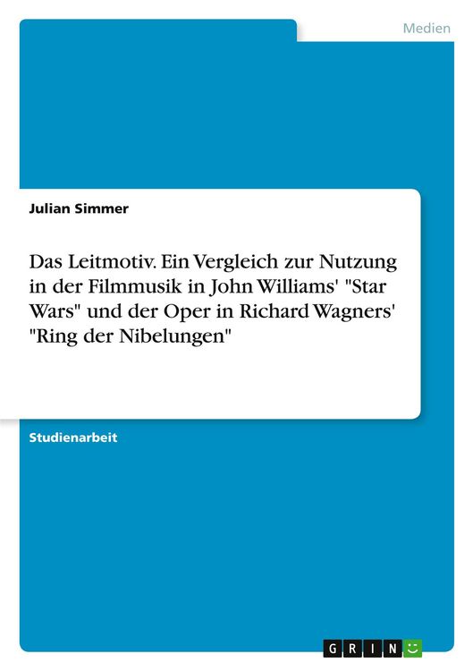 Produktbild: Das Leitmotiv. Ein Vergleich zur Nutzung in der Filmmusik in John Williams' "Star Wars" und der Oper in Richard Wagners' "Ring der Nibelungen"