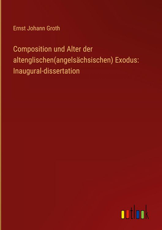 Produktbild: Composition und Alter der altenglischen(angels&auml;chsischen) Exodus: Inaugural-dissertation