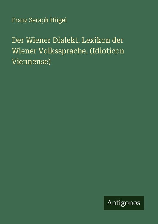 Produktbild: Der Wiener Dialekt. Lexikon der Wiener Volkssprache. (Idioticon Viennense)