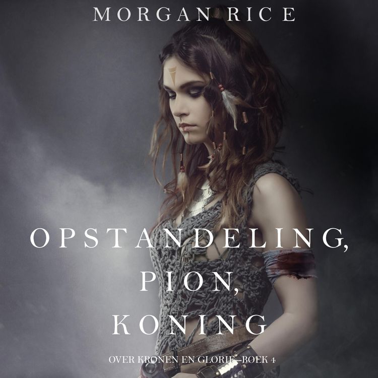 Produktbild: Opstandeling, Pion, Koning (Over Kronen en Glorie&mdash;Boek 4)