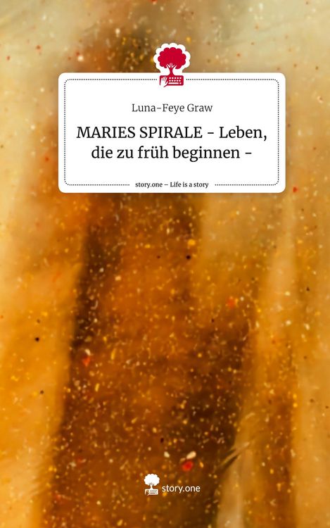 Produktbild: MARIES SPIRALE - Leben, die zu fr&uuml;h beginnen -. Life is a Story - story.one