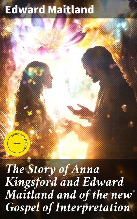 Produktbild: The Story of Anna Kingsford and Edward Maitland and of the new Gospel of Interpretation