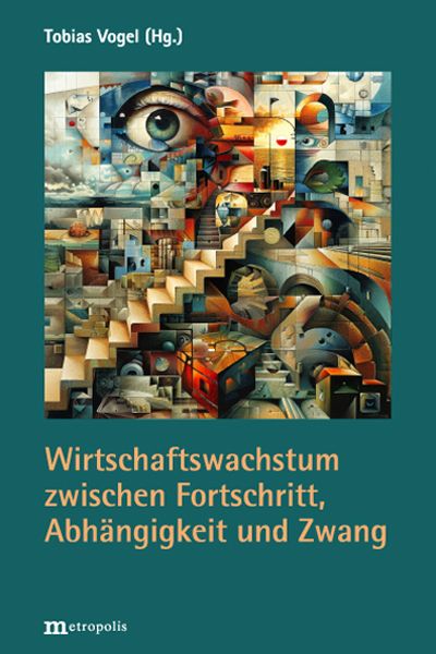 Produktbild: Wirtschaftswachstum zwischen Fortschritt, Abh&auml;ngigkeit und Zwang