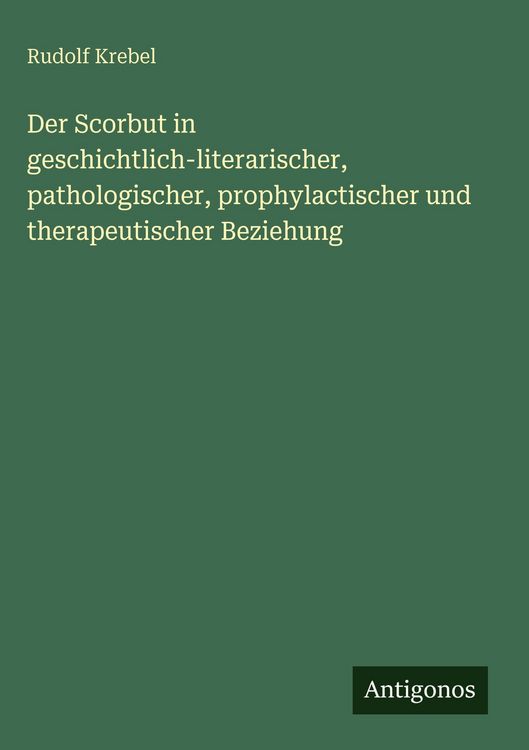 Produktbild: Der Scorbut in geschichtlich-literarischer, pathologischer, prophylactischer und therapeutischer Beziehung