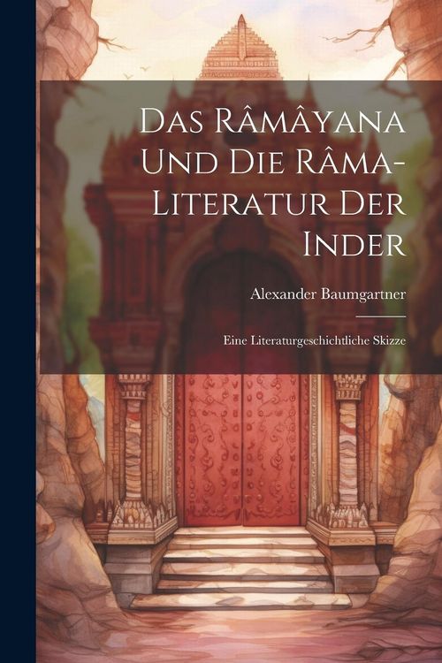 Produktbild: Das R&acirc;m&acirc;yana und die R&acirc;ma-Literatur der Inder: Eine Literaturgeschichtliche Skizze