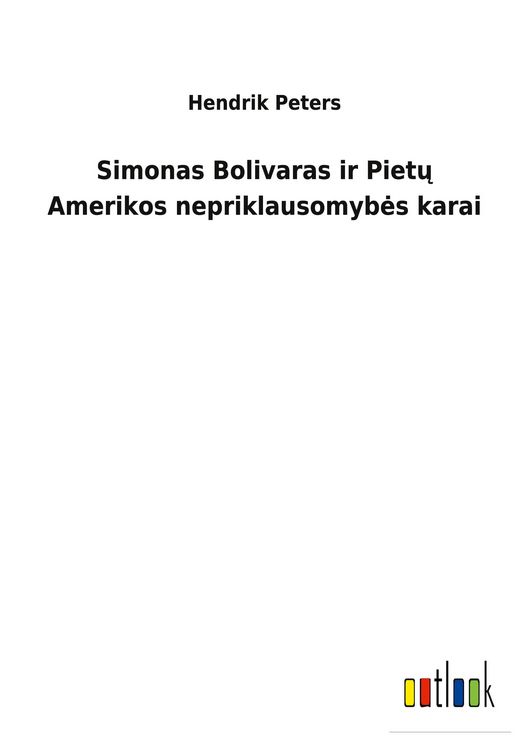 Produktbild: Simonas Bolivaras ir Piet&iquest; Amerikos nepriklausomyb&iquest;s karai