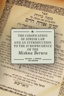 Produktbild: The Codification of Jewish Law and an Introduction to the Jurisprudence of the Mishna Berura