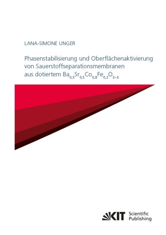 Produktbild: Phasenstabilisierung und Oberfl&auml;chenaktivierung von Sauerstoffseparationsmembranen aus dotiertem Ba$_{0,5}$Sr$_{0,5}$Co$_{0,8}$Fe$_{0,2}$O$_{3-&delta;}$