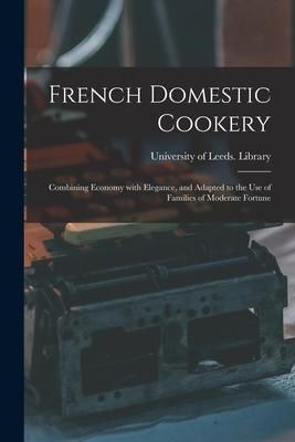 Produktbild: French Domestic Cookery: Combining Economy With Elegance, and Adapted to the Use of Families of Moderate Fortune